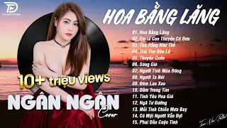 HOA BẰNG LĂNG x EM LÀ CON THUYỀN CÔ ĐƠN ♫ NGÂN NGÂN COVER - Nhạc ballad buồn tâm trạng TOÀN BÀI HAY