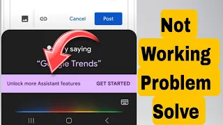 google assistant unlock more features not working