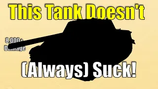 This Tank Doesn't (Always) Suck! - World of Tanks