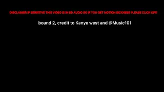 BOUND 2 - KANYE WEST 8D AUDIO (Took out the parts featuring anyone)