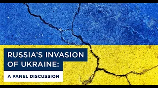 Russia’s invasion of Ukraine: A panel discussion