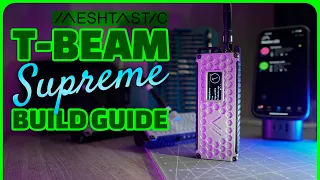 T-Beam SUPREME Meshtastic LoRa Radio Build Guide | PARTS | ASSEMBLY |FIRMWARE