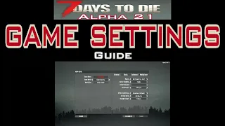 7 Days to Die Alpha 21: Game Settings Guide