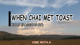 Khoj (Passing By) - When Chai Met Toast - Lyrics - Lonavla