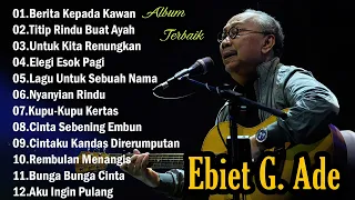 EBIET G. ADE - LAGU PILIHAN TERBAIK EBIET G. ADE || LAGU POP LAWAS INDONESIA | LAGU LAWAS LEGENDARIS