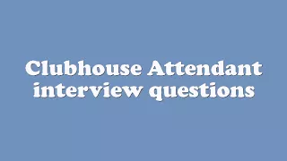 Clubhouse Attendant interview questions