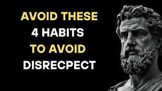 4 AWFUL Habits That Make People Disrespect You | Stoic PHILOSOPHY