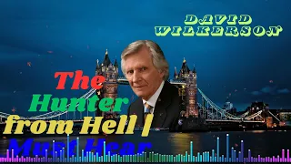 David Wilkerson II The Hunter from Hell | Must Hear
