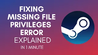 How To Fix Steam Error Missing File Privileges? (2024)