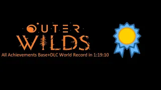 Outer Wilds - All Achievements Base+DLC Speedrun in 1:19:10 (WR)