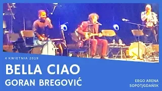 Goran Bregović - Bella Ciao (ERGO ARENA, Gdańsk/Sopot, 04.04.2019)