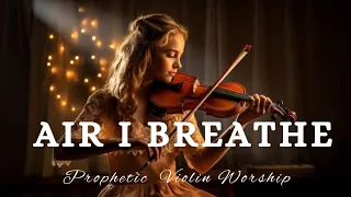 Prophetic Warfare Violin Instrumental Worship/THIS IS THE AIR I BREATHE/Background Christian Music