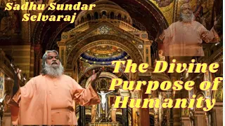 The Divine Purpose of Humanity | Sadhu Sundar Selvaraj