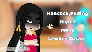 Hancock, Puding e Hiyori react Lawlu e Zosan