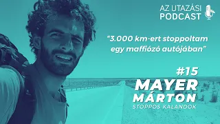 #15 - 3.000 km-t stoppoltam egy maffiózó autójában // Mayer Marci // AZ UTAZÁSI PODCAST