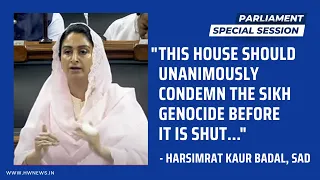 “This house should unanimously condemn the Sikh genocide before it is shut”, Harsimrat Kaur Badal