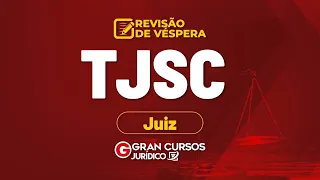 Concurso TJSC Juiz | Revisão de Véspera