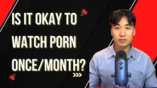 Is it okay to watch porn once/month?