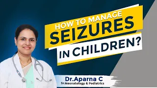 Hi9 | How to Manage Seizures in Children? | DR. APARNA C, Sr Neonatology & Pediatrics