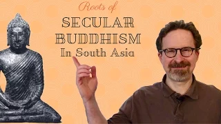 Secular Buddhism's Roots in South Asia