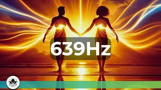 639 Hz Frequency for Healthy Relationships | Harmonizing Sound