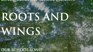 Roots and Wings:  London Waldorf School's song as sung by the students of LWS 2014-2015