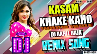 DJ #REMIX | Kasam Kha Ke Kaho | HINDI LOVE SONG | #ROMANTIC LOVE SONG | DJ AKHIL RAJA |