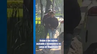 Así asaltan a automovilistas en Lomas de Chapultepec