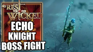 No Rest for the Wicked – Echo Knight Boss Fight