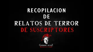 Recopilación De Historias De Suscriptores (Relatos De Terror 2019)