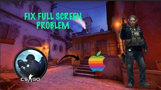 How to Fix Full screen problem in Counter strike global offensive on mac | CSGO