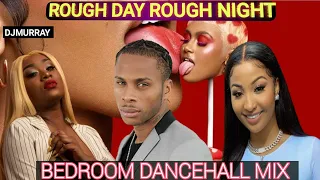 LADIES BEDROOM DANCEHALL MIX  2023 Raw Rough Day Rough Night Dexta Daps,Shenseea