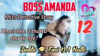 BOSS AMANDA - 12 | Hmeichhe 3 thattu chu tu nge? | Ziaktu : Toni DA Ralte Ahmangaihi