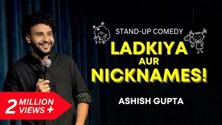 Ladkiya Aur Nicknames | Stand up Comedy by Ashish Gupta