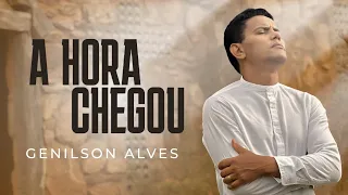 Genilson Alves - A Hora Chegou (Clipe Oficial)