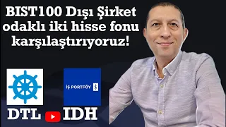 BIST100 Dışı Şirketlere Odaklı İki hisse senedi fonunu karşılaştırıyoruz! #IDH #DTL