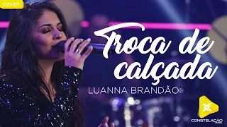 TROCA DE CALÇADA - (Marília Mendonça) LUANNA BRANDÃO - CONSTELAÇÃO MUSIC (COVER)