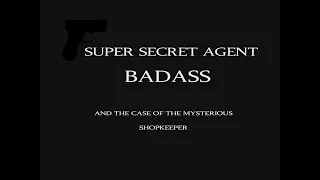 The Case Of The Mysterious Shopkeeper - Super Secret Agent Badass 1