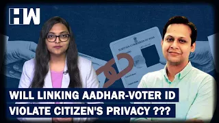 "Impact of Linking Voter ID-Aadhar Will Be Seen In 2024 Polls":Why Privacy Activist Oppose New Bill?
