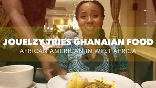 Jouelzy Tries Ghanaian Food | African American in West Africa, Ghana