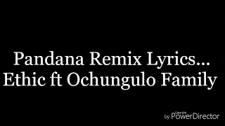 Pandana Remix Lyrics _ Ochungulo Family ft Ethic