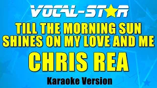 Chris Rea - Till The Morning Sun Shines On My Love And Me (Karaoke Version) with Lyrics HD Vocal-Sta