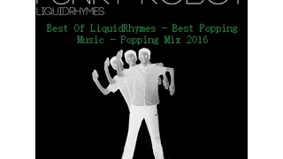 Best Of LiquidRhymes  - Best Popping Music  - Electronic Music 2016