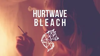 🎵 hurtwave - bleach (lyrics)