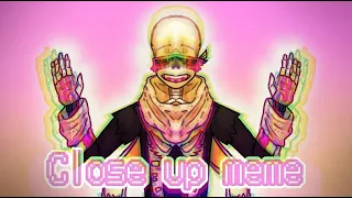 CLOSE UP MEME // UNDERTALE