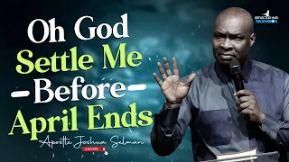 OH GOD SETTLE ME BEFORE APRIL IS OVER NIGHT PRAYERS - APOSTLE JOSHUA SELMAN