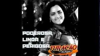 Furacão do Forró - Poderosa, Linda e Perigosa.nova