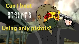 Can I beat Stalker Shadow of Chernobyl by only using pistols?