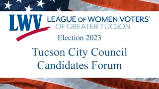 Tucson City Council Candidates Forum - Election 2023