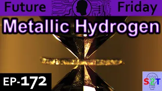 Metallic Hydrogen Explained {Future Friday Ep172}